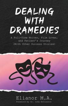 Dealing with Dramedies: A Full-Time Writer Film Lover and Patient's Journey (With Other Success Stories)