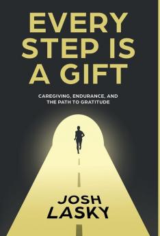 Every Step Is a Gift: Caregiving Endurance and the Path to Gratitude