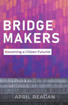 Bridge Makers: Becoming a Citizen Futurist