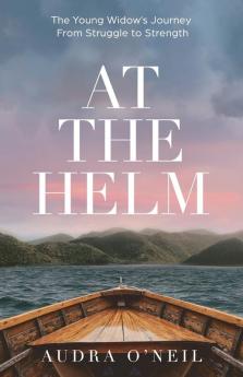 At the Helm: The Young Widow's Journey from Struggle to Strength