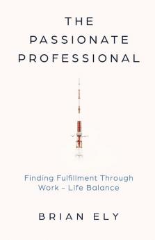 The Passionate Professional: Finding Fulfillment through Work-Life Balance