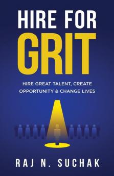 Hire for Grit: Hire Great Talent Create Opportunity & Change Lives