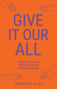 Give It Our All: Creating Sustainable Change Through the US Non-Profit Sector