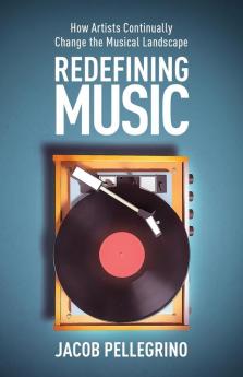 Redefining Music: How Artists Continually Change the Musical Landscape