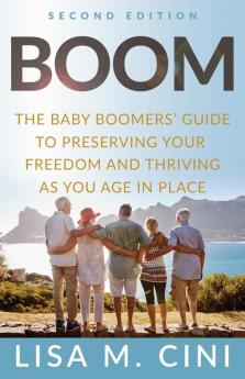 Boom: The Baby Boomers' Guide to Preserving Your Freedom and Thriving as You Age in Place