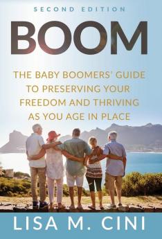 Boom: The Baby Boomers' Guide to Preserving Your Freedom and Thriving as You Age in Place