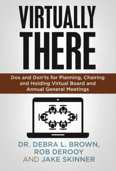 Virtually There: Dos and Don'ts for Planning Chairing and Holding Virtual Board and Annual General Meetings