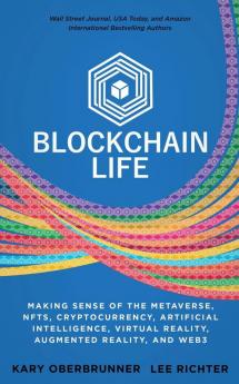 Blockchain Life: Making Sense of the Metaverse NFTs Cryptocurrency Virtual Reality Augmented Reality and Web3