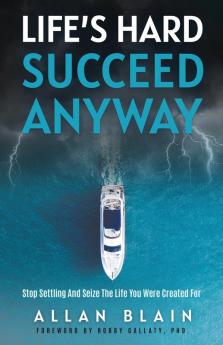 LIFE'S HARD SUCCEED ANYWAY