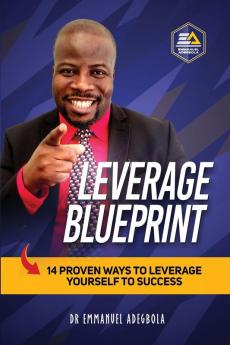 Leverage Blueprint: 14 Proven Ways to Leverage Yourself to Success: 14