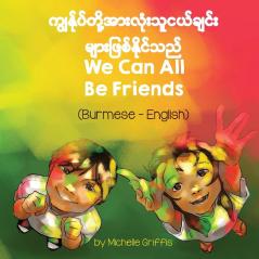 We Can All Be Friends (Burmese-English) (Language Lizard Bilingual Living in Harmony)