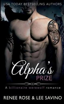 Alpha's Prize: A Billionaire Werewolf Romance: 3 (Bad Boy Alphas)