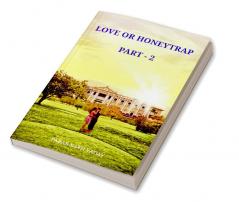 LOVE OR HONEYTRAP - 2 : PART - 2