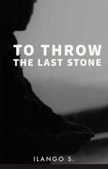 To Throw The Last Stone