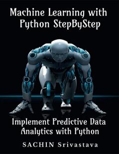 Machine Learning With Python Stepbystep : Implement Predictive Data Analytics With Python