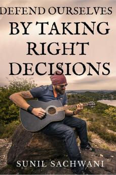 DEFEND OURSELVES BY TAKING RIGHT DECISIONS