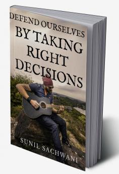 DEFEND OURSELVES BY TAKING RIGHT DECISIONS