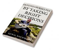 DEFEND OURSELVES BY TAKING RIGHT DECISIONS