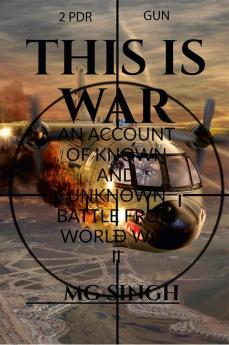 This is War : An Account of Known and Unknown Battles during World War II