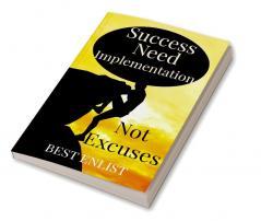 Success Need Implementation -Not Excuses.