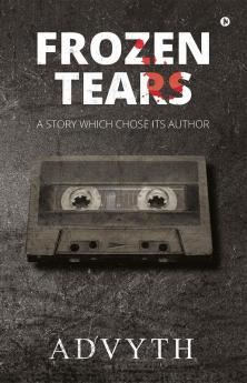 Frozen Tears : A Story Which Chose its Author