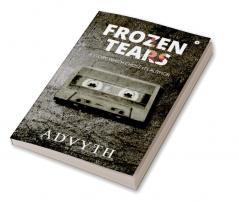 Frozen Tears : A Story Which Chose its Author