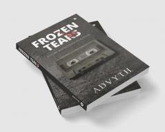 Frozen Tears : A Story Which Chose its Author