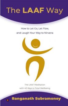 The LAAF Way : How to Let Go Let Flow and Laugh Your Way to Nirvana