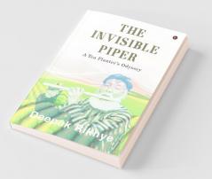 The Invisible Piper : A Tea Planter’S Odyssey