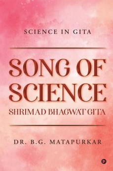 SONG OF SCIENCE - SHRIMAD BHAGWAT GITA : SCIENCE IN GITA