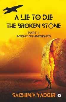 The Broken Stone : Part I - Insight On Hindsights (A Lie To Die Series)