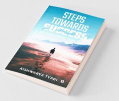 Steps Towards Success : Let Your Dreams Come True