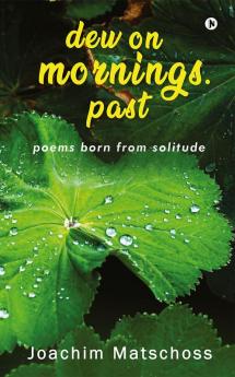 dew on mornings. past : poems born from solitude