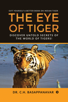 THE EYE OF TIGER : Discover Untold Secrets of the World of Tigers!