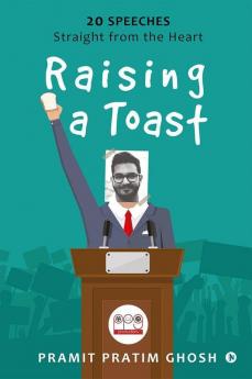 Raising A Toast : 20 Speeches Straight From The Heart