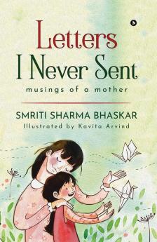 Letters I Never Sent : Musings Of A Mother