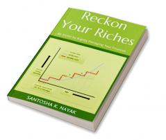 Reckon Your Riches : Be Richer by Rightly Managing Your Finances