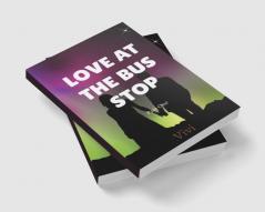 LOVE AT THE BUS STOP-PART 1