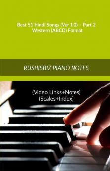 Best 51 Hindi Songs (Ver 1.0) – Part 2 - Western (ABCD) Format: RUSHISBIZ PIANO NOTES - (Video Links+Notes+Scales+Index) - MEDIUM SIZE (6X9 BOOK)