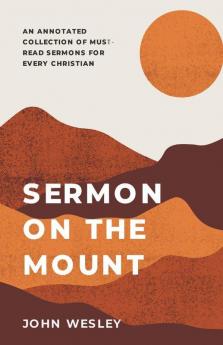 Sermon On The Mount: An Annotated Collection Of Must-Read Sermons For Every Christian