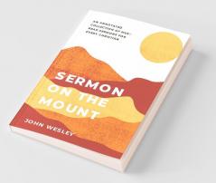 Sermon On The Mount: An Annotated Collection Of Must-Read Sermons For Every Christian