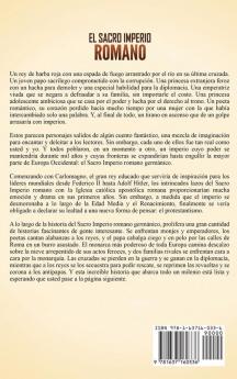 El Sacro Imperio Romano: Una Fascinante Guía para Entender la Unión de Reinos Más Pequeños que Comenzara Durante la Alta Edad Media y que se Disolviera Durante las Guerras Napoleónicas