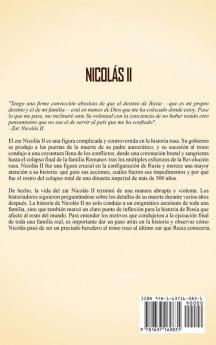 Nicolás II: Una guía fascinante sobre el último emperador de Rusia y cómo la dinastía Romanov se derrumbó como resultado de la revolución rusa