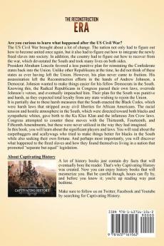 The Reconstruction Era: A Captivating Guide to a Period in the History of the United States of America That Greatly Impacted American Civil Rights after the War for Southern Independence