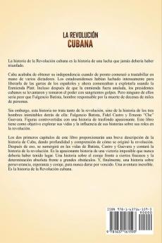 La Revolución cubana: Una guía fascinante sobre la rebelión armada que cambió el destino de Cuba. Incluye historias sobre los líderes Fidel Castro Che Guevara y Fulgencio Batista