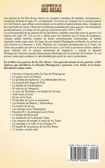 Las guerras de las Dos Rosas: Una guía fascinante de las guerras civiles inglesas que derribaron la dinastía Plantagenet y pusieron a los Tudor en el trono