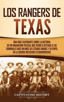 Los Rangers de Texas: Una guía fascinante sobre la historia de un organismo policial que ayudó a detener a los criminales más infames de Estados Unidos y su papel en la guerra mexicano-estadounidense