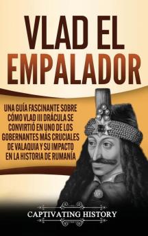 Vlad el Empalador: Una guía fascinante sobre cómo Vlad III Drácula se convirtió en uno de los gobernantes más cruciales de Valaquia y su impacto en la historia de Rumanía