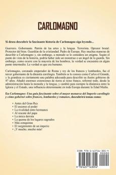 Carlomagno: Una guía fascinante sobre el mayor monarca del Imperio carolingio y cómo gobernó sobre francos lombardos y romanos