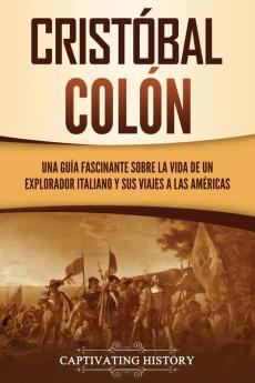 Cristobal Colon: Una guía fascinante sobre la vida de un explorador italiano y sus viajes a las Américas